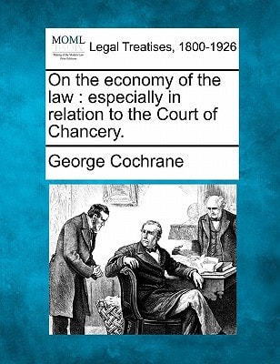 On the economy of the law: especially in relation to the Court of Chancery.
