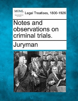 Notes and observations on criminal trials.