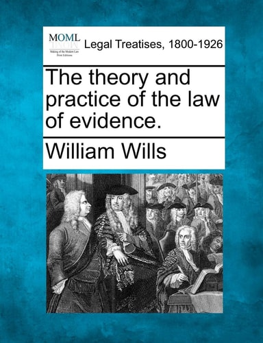 The theory and practice of the law of evidence.