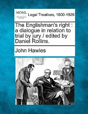 The Englishman's right: a dialogue in relation to trial by jury / edited by Daniel Rollins.