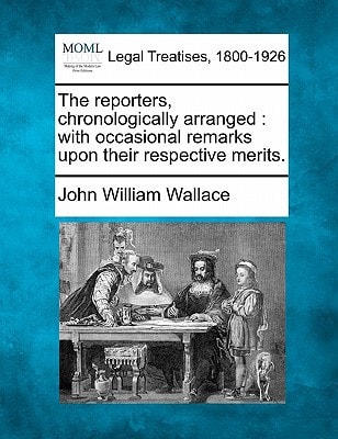 The reporters, chronologically arranged: with occasional remarks upon their respective merits.