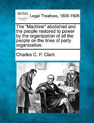 The "Machine" abolished and the people restored to power by the organization of all the people on the lines of party organization.