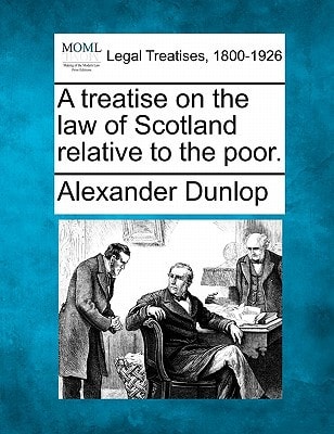 A treatise on the law of Scotland relative to the poor.