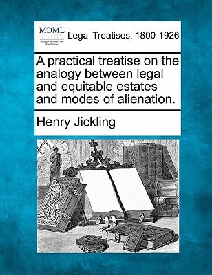 A practical treatise on the analogy between legal and equitable estates and modes of alienation.