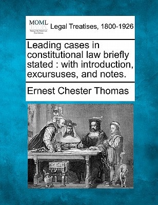 Leading cases in constitutional law briefly stated: with introduction, excursuses, and notes.