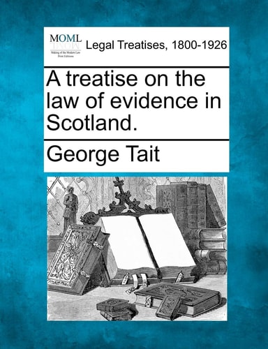 A treatise on the law of evidence in Scotland.