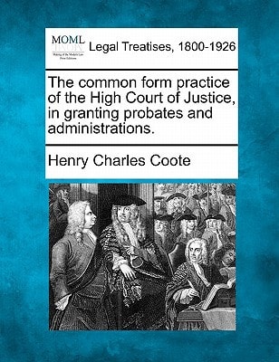 The common form practice of the High Court of Justice in granting probates and administrations.