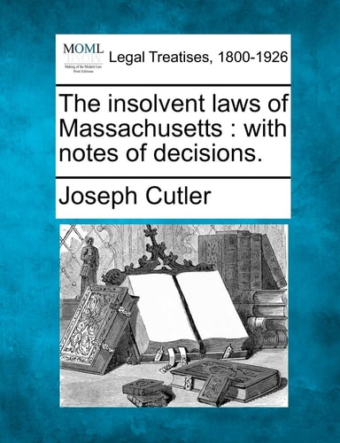 The insolvent laws of Massachusetts: with notes of decisions.