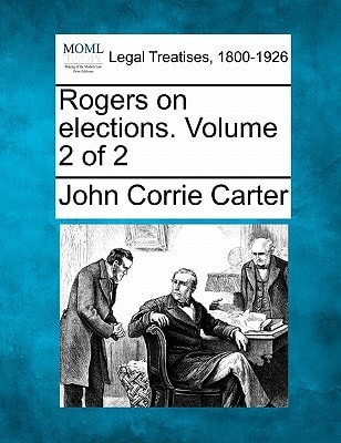 Rogers on elections. Volume 2 of 2
