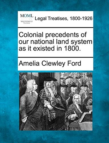 Colonial precedents of our national land system as it existed in 1800.