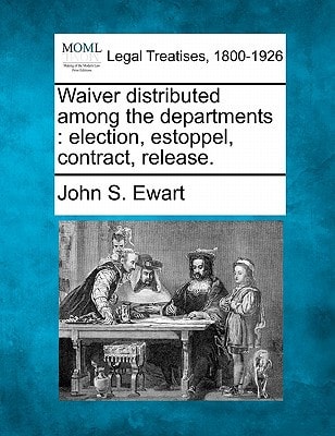 Waiver distributed among the departments: election, estoppel, contract, release.