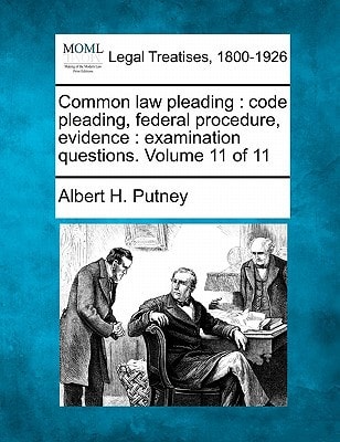 Common Law Pleading: Code Pleading, Federal Procedure, Evidence: Examination Questions. Volume 11 of 11