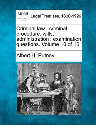 Criminal Law: Criminal Procedure, Wills, Administration: Examination Questions. Volume 10 of 10