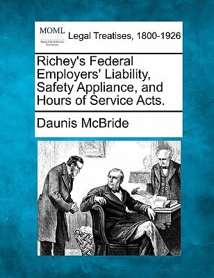 Richey's Federal Employers' Liability, Safety Appliance, and Hours of Service Acts.