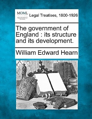 The government of England: its structure and its development.