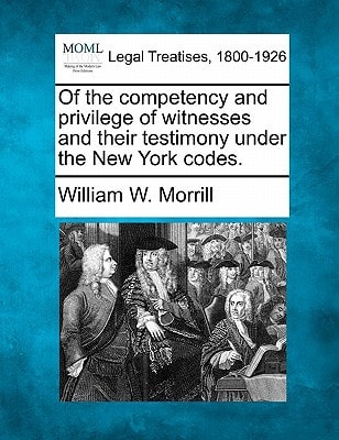Of the competency and privilege of witnesses and their testimony under the New York codes.