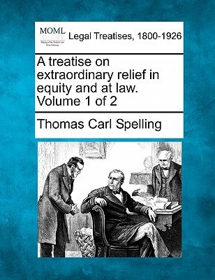 A treatise on extraordinary relief in equity and at law. Volume 1 of 2