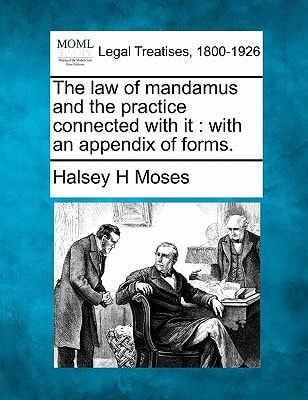 The law of mandamus and the practice connected with it: with an appendix of forms.