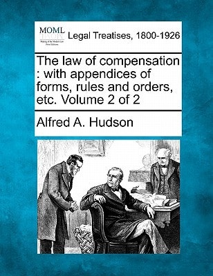 The law of compensation: with appendices of forms, rules and orders, etc. Volume 2 of 2