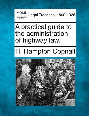 A practical guide to the administration of highway law.