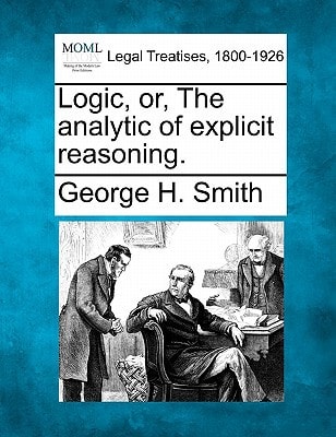 Logic, or, The analytic of explicit reasoning.
