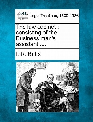The law cabinet: consisting of the Business man's assistant ....