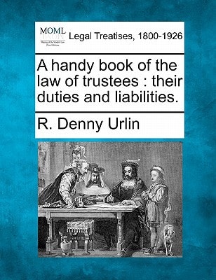 A handy book of the law of trustees: their duties and liabilities.