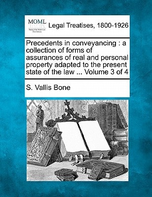 Precedents in conveyancing: a collection of forms of assurances of real and personal property adapted to the present state of the law ... Volume 3 of 4