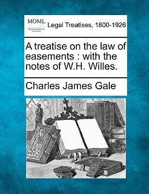 A treatise on the law of easements: with the notes of W.H. Willes.