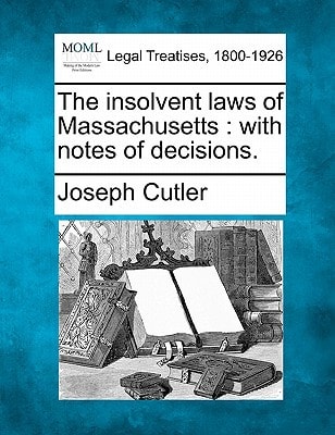 The insolvent laws of Massachusetts: with notes of decisions.