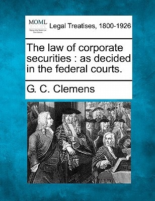The law of corporate securities: as decided in the federal courts.