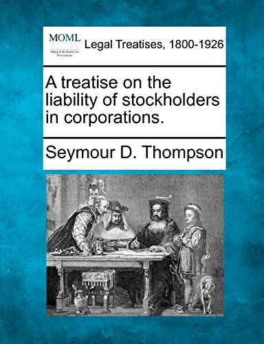 A treatise on the liability of stockholders in corporations.