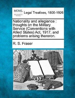 Nationality and allegiance: thoughts on the Military Service (Conventions with Allied States) Act, 1917, and problems arising thereron.