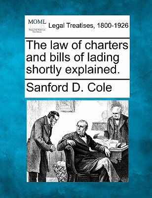 The law of charters and bills of lading shortly explained.