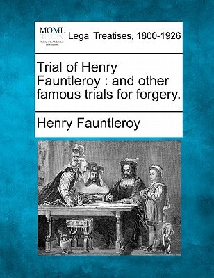Trial of Henry Fauntleroy: and other famous trials for forgery.