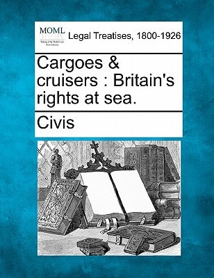 Cargoes & cruisers: Britain's rights at sea.