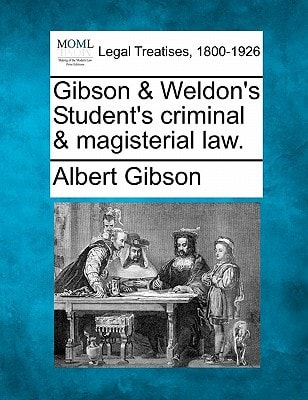 Gibson & Weldon's Student's criminal & magisterial law.