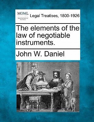 The elements of the law of negotiable instruments.