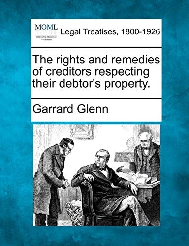 The rights and remedies of creditors respecting their debtor's property.