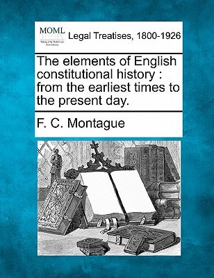 The elements of English constitutional history: from the earliest times to the present day.