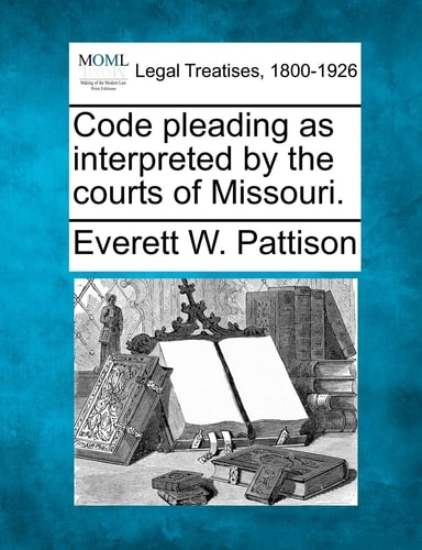 Code pleading as interpreted by the courts of Missouri.