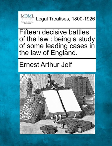 Fifteen decisive battles of the law: being a study of some leading cases in the law of England.