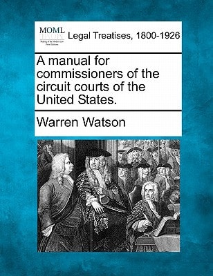 A manual for commissioners of the circuit courts of the United States.