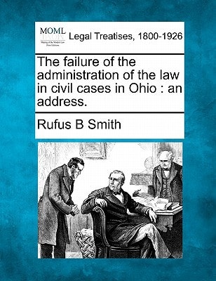 The failure of the administration of the law in civil cases in Ohio: an address.