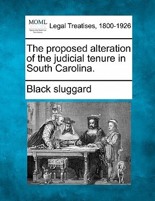 The proposed alteration of the judicial tenure in South Carolina.