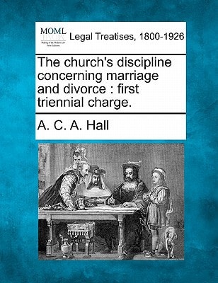 The church's discipline concerning marriage and divorce: first triennial charge.