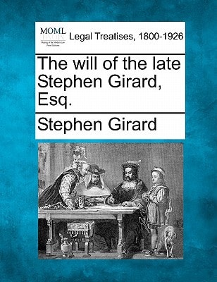 The will of the late Stephen Girard, Esq.