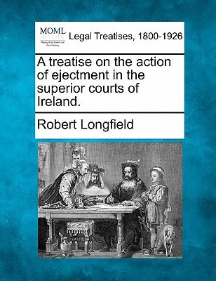 A treatise on the action of ejectment in the superior courts of Ireland.