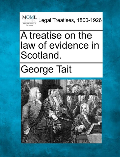 A treatise on the law of evidence in Scotland.