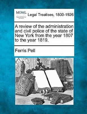A review of the administration and civil police of the state of New York from the year 1807 to the year 1819.